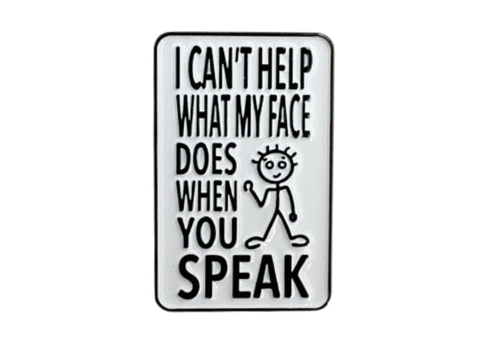 I Can't Help What My Face Does When You Speak - Hey Now Enamel Pin