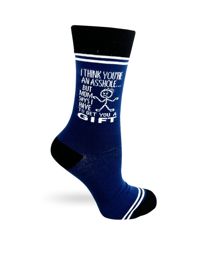 I Think You're an Asshole, but Mom Says I Have to Get You a Gift - Hey Now Unisex Crew Socks