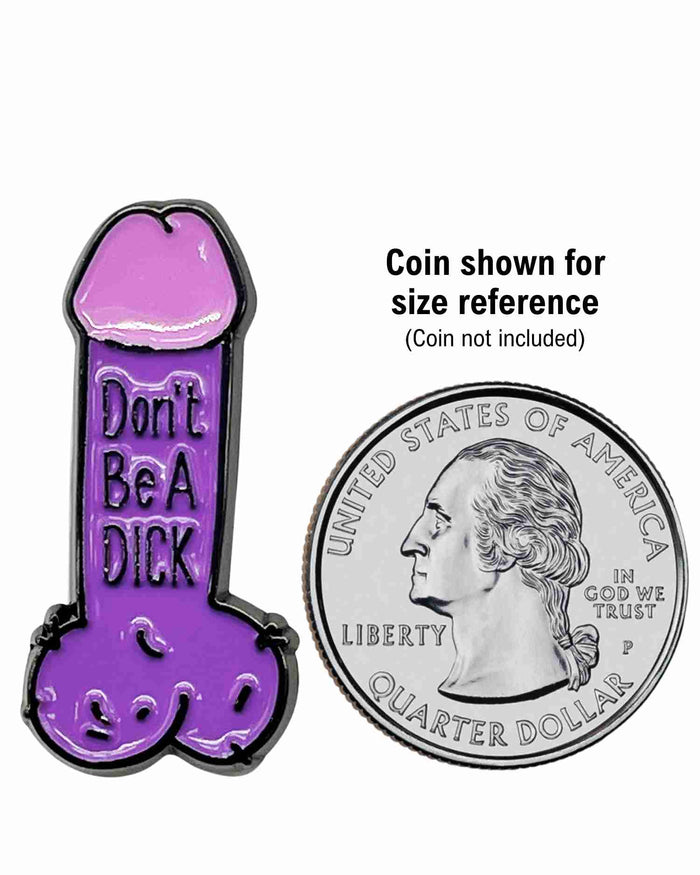 Don’t Be a Dick Enamel Pin with Metal Frame