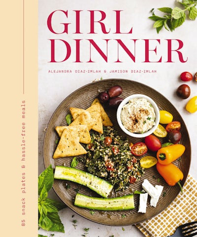 GIRL DINNER: 85 SNACK PLATES AND NO-COOK MEALS