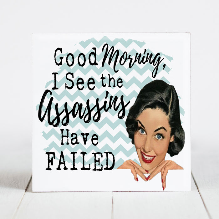Good Morning - I See the Assassins have Failed