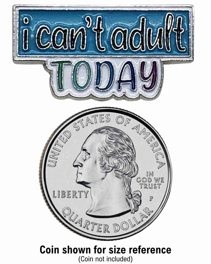 I Can’t Adult Today Enamel Pin with Metal Frame