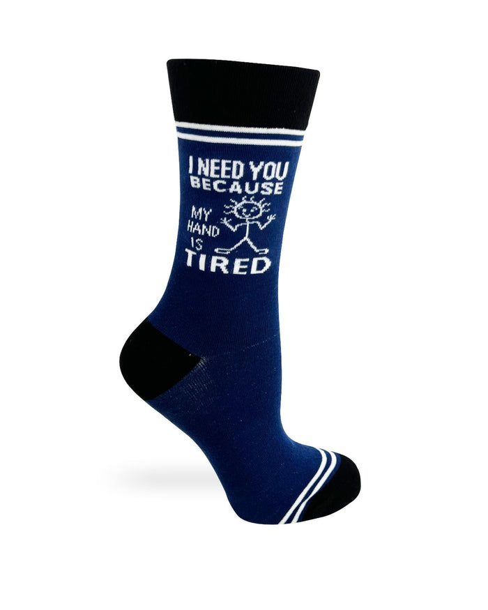 I Need You Because My Hand is Tired - Hey Now Unisex Crew Socks