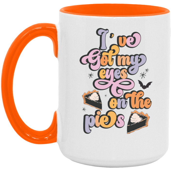 I've Got My Eyes On The Pies ceramic coffee mug